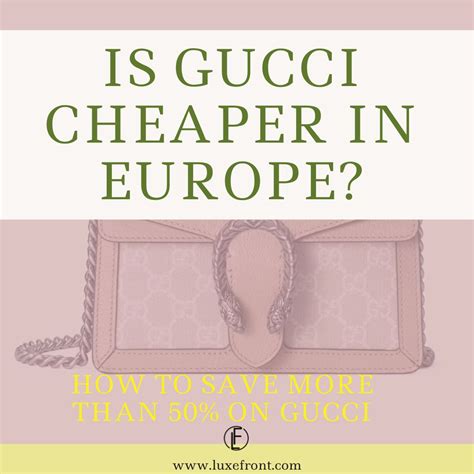 gucci cheaper in italy or paris|is gucci cheaper in london.